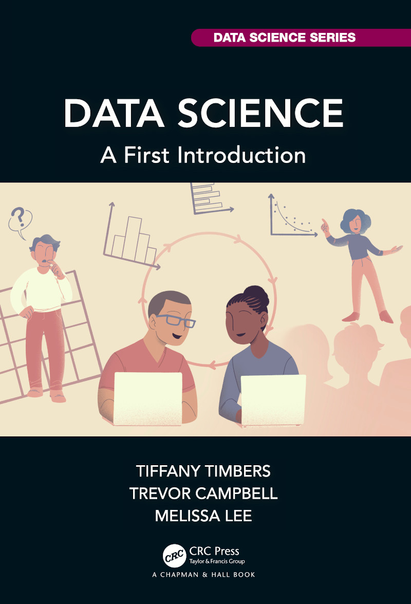 The cover of Data Science: A First Introduction, featuring colorful data visualization graphics on a dark background, with the title and authorsβ names.